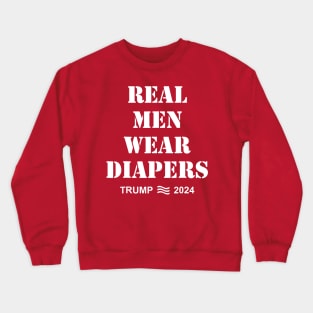 Real Men Wear Diapers Trump 2024 Funny Men Wear Diapers Crewneck Sweatshirt